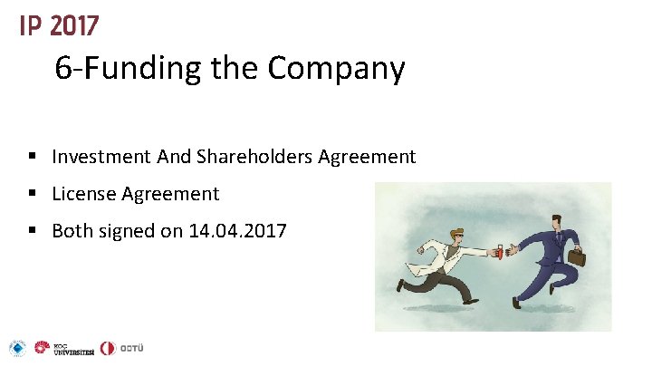 6 -Funding the Company § Investment And Shareholders Agreement § License Agreement § Both