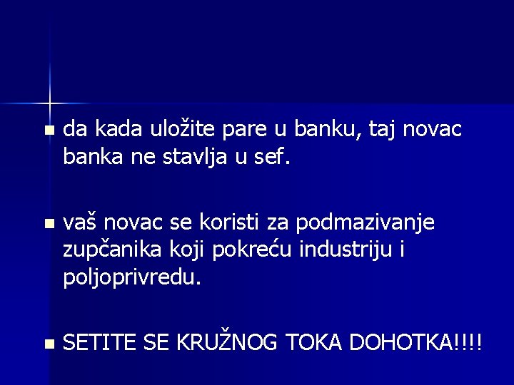 n da kada uložite pare u banku, taj novac banka ne stavlja u sef.