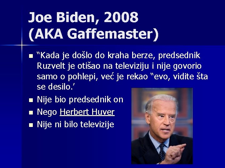 Joe Biden, 2008 (AKA Gaffemaster) n n “Kada je došlo do kraha berze, predsednik