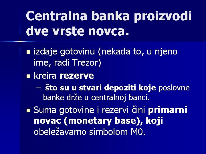 Centralna banka proizvodi dve vrste novca. izdaje gotovinu (nekada to, u njeno ime, radi