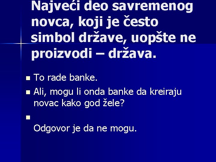 Najveći deo savremenog novca, koji je često simbol države, uopšte ne proizvodi – država.