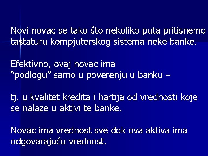 Novi novac se tako što nekoliko puta pritisnemo tastaturu kompjuterskog sistema neke banke. Efektivno,