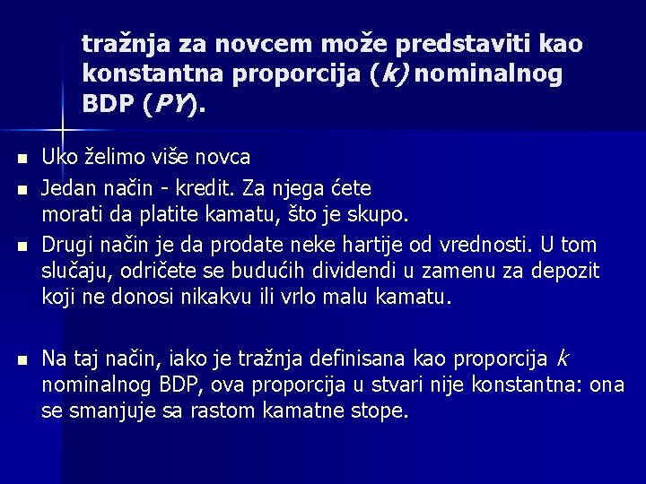 tražnja za novcem može predstaviti kao konstantna proporcija (k) nominalnog BDP (PY). n n