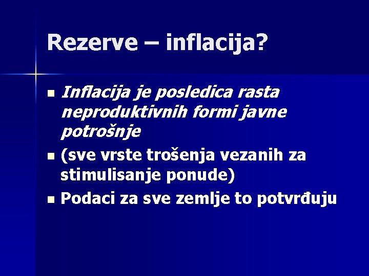 Rezerve – inflacija? n Inflacija je posledica rasta neproduktivnih formi javne potrošnje (sve vrste