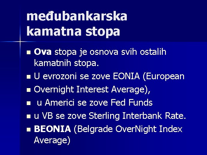 međubankarska kamatna stopa Ova stopa je osnova svih ostalih kamatnih stopa. n U evrozoni