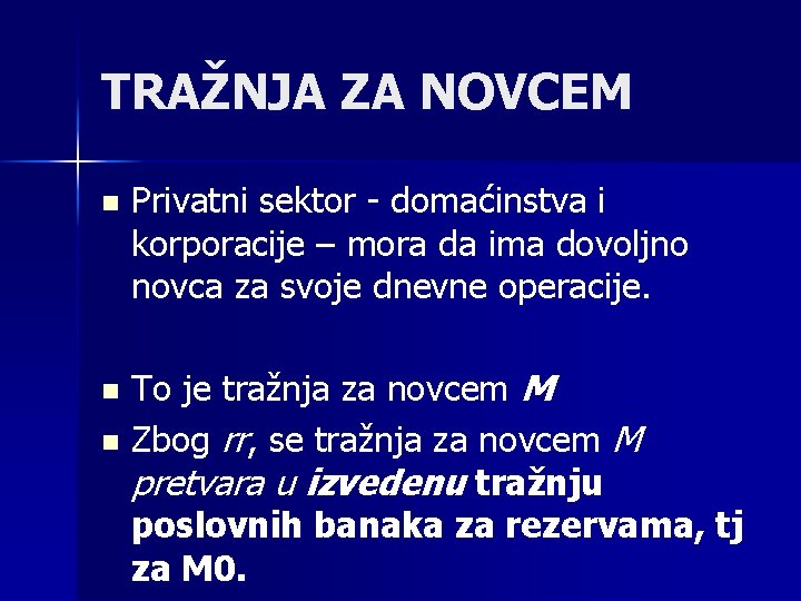 TRAŽNJA ZA NOVCEM n Privatni sektor - domaćinstva i korporacije – mora da ima