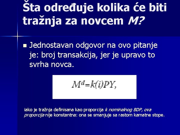 Šta određuje kolika će biti tražnja za novcem M? n Jednostavan odgovor na ovo