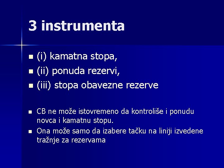 3 instrumenta (i) kamatna stopa, n (ii) ponuda rezervi, n (iii) stopa obavezne rezerve