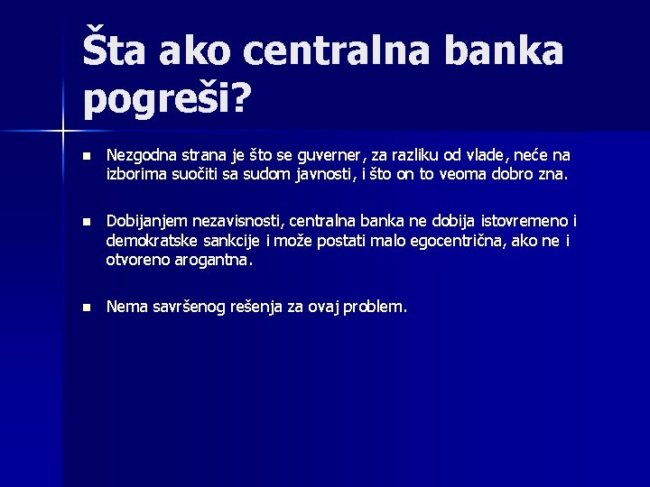 Šta ako centralna banka pogreši? n Nezgodna strana je što se guverner, za razliku