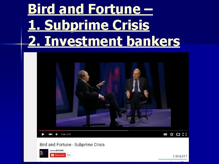 Bird and Fortune – 1. Subprime Crisis 2. Investment bankers 