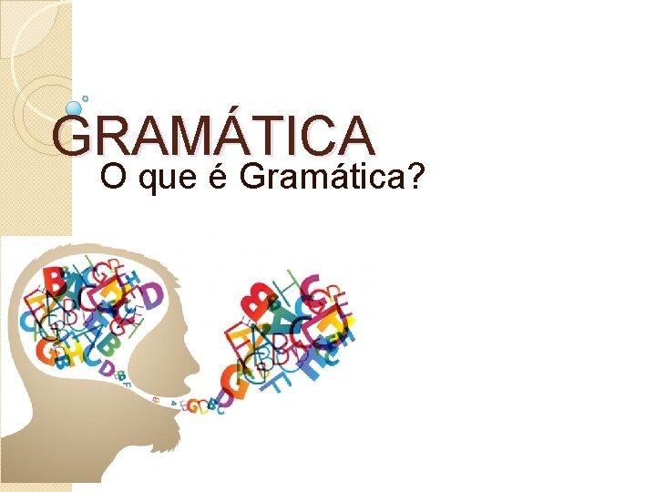 GRAMÁTICA O que é Gramática? 