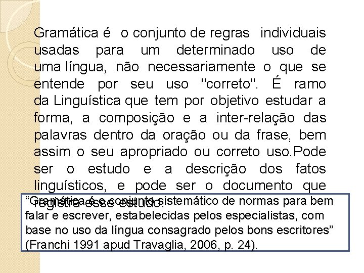 Gramática é o conjunto de regras individuais usadas para um determinado uso de uma