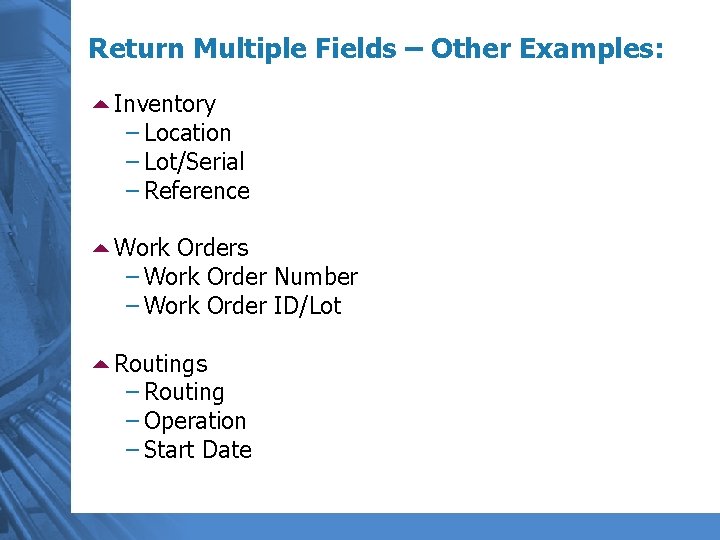 Return Multiple Fields – Other Examples: 5 Inventory – Location – Lot/Serial – Reference