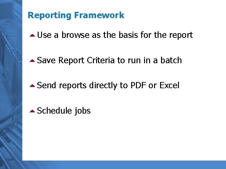 Reporting Framework 5 Use a browse as the basis for the report 5 Save