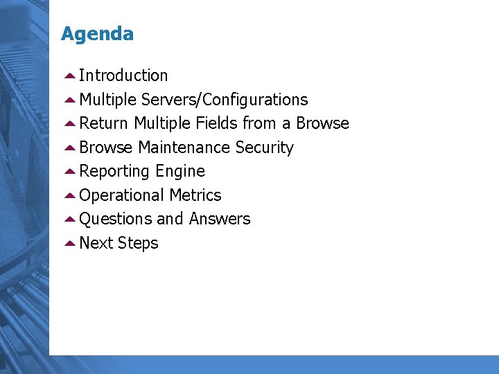Agenda 5 Introduction 5 Multiple Servers/Configurations 5 Return Multiple Fields from a Browse 5