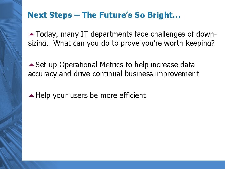 Next Steps – The Future’s So Bright… 5 Today, many IT departments face challenges
