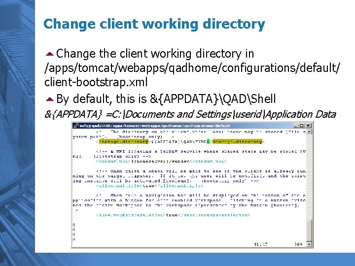Change client working directory 5 Change the client working directory in /apps/tomcat/webapps/qadhome/configurations/default/ client-bootstrap. xml