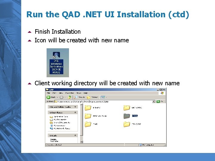 Run the QAD. NET UI Installation (ctd) 5 Finish Installation 5 Icon will be