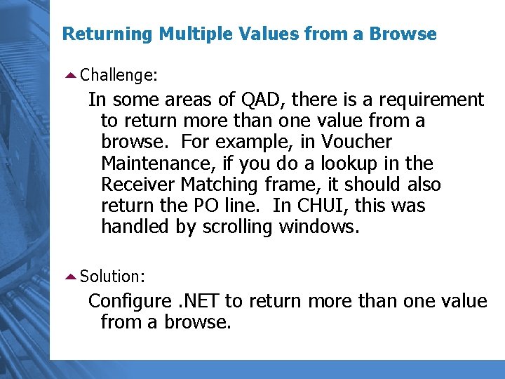 Returning Multiple Values from a Browse 5 Challenge: In some areas of QAD, there