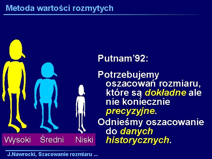 Metoda wartości rozmytych Putnam’ 92: Wysoki Średni Potrzebujemy oszacowań rozmiaru, które są dokładne ale