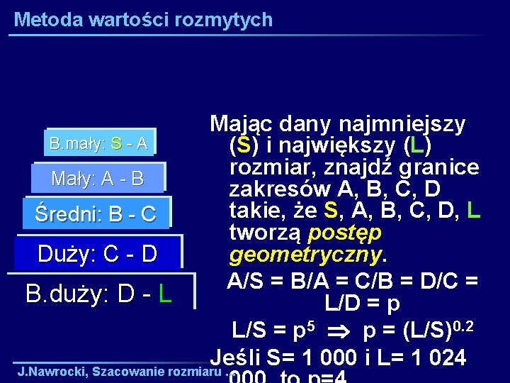 Metoda wartości rozmytych Mając dany najmniejszy B. mały: S - A (S) i największy