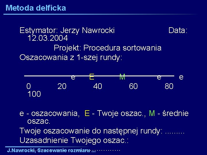 Metoda delficka Estymator: Jerzy Nawrocki Data: 12. 03. 2004 Projekt: Procedura sortowania Oszacowania z