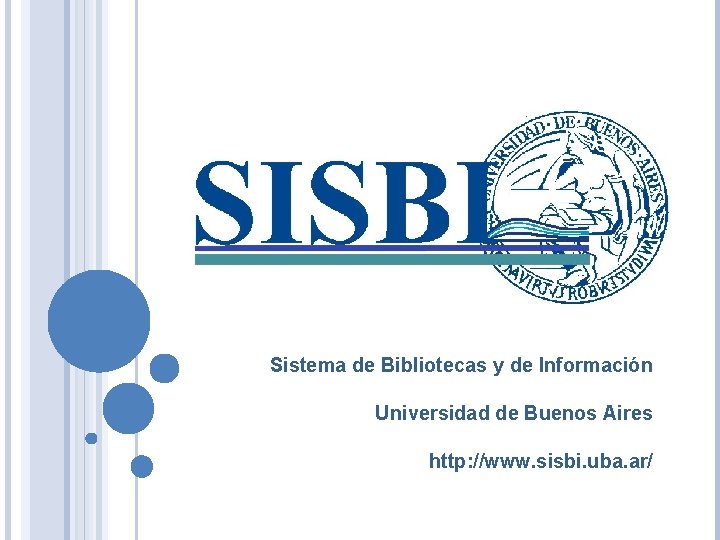 Sistema de Bibliotecas y de Información Universidad de Buenos Aires http: //www. sisbi. uba.