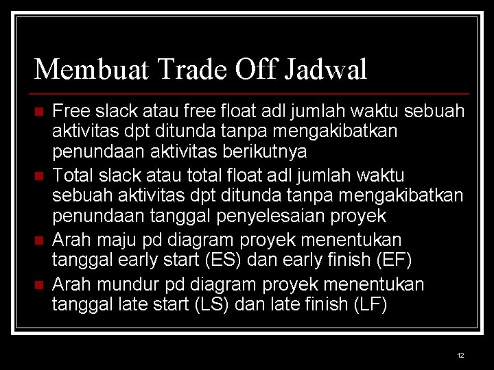 Membuat Trade Off Jadwal n n Free slack atau free float adl jumlah waktu