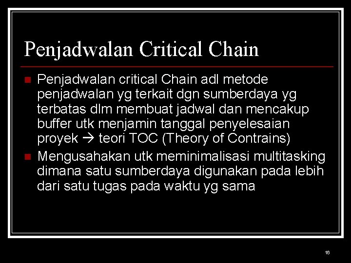 Penjadwalan Critical Chain n n Penjadwalan critical Chain adl metode penjadwalan yg terkait dgn