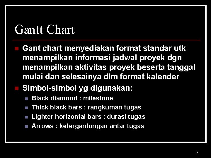 Gantt Chart n n Gant chart menyediakan format standar utk menampilkan informasi jadwal proyek