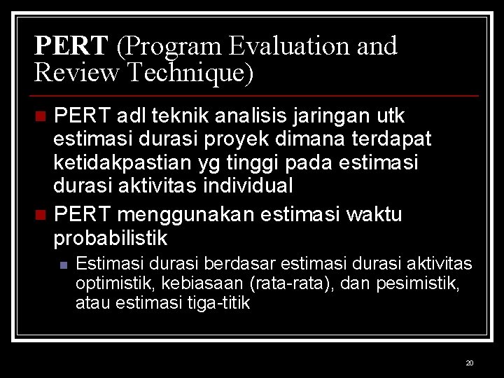 PERT (Program Evaluation and Review Technique) PERT adl teknik analisis jaringan utk estimasi durasi