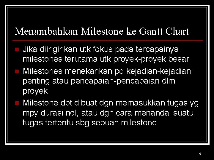 Menambahkan Milestone ke Gantt Chart n n n Jika diinginkan utk fokus pada tercapainya