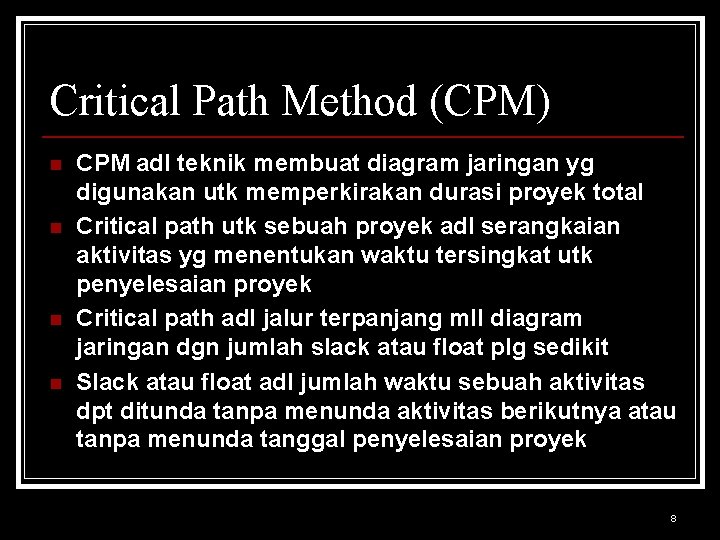 Critical Path Method (CPM) n n CPM adl teknik membuat diagram jaringan yg digunakan