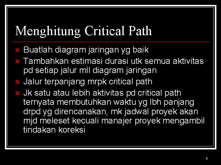 Menghitung Critical Path n n Buatlah diagram jaringan yg baik Tambahkan estimasi durasi utk