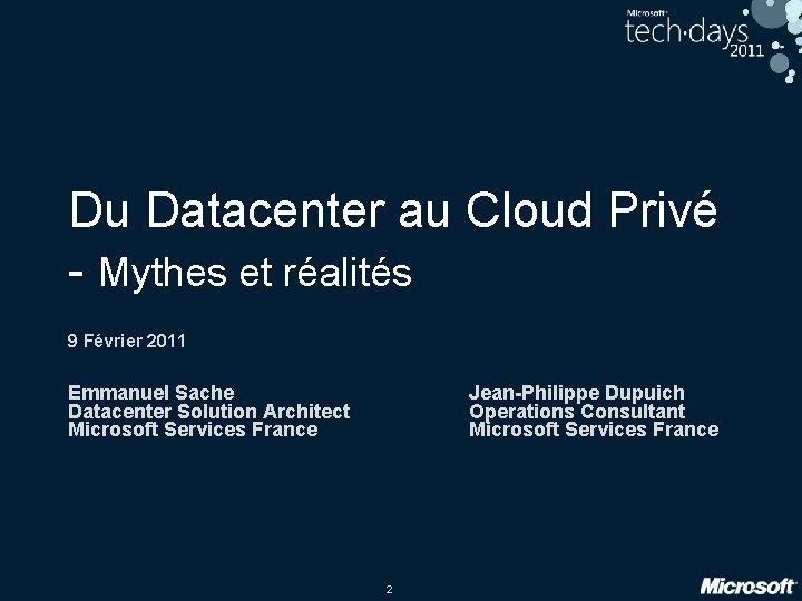 Du Datacenter au Cloud Privé - Mythes et réalités 9 Février 2011 Emmanuel Sache