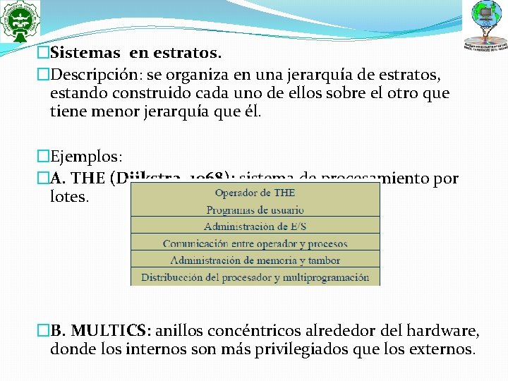 �Sistemas en estratos. �Descripción: se organiza en una jerarquía de estratos, estando construido cada