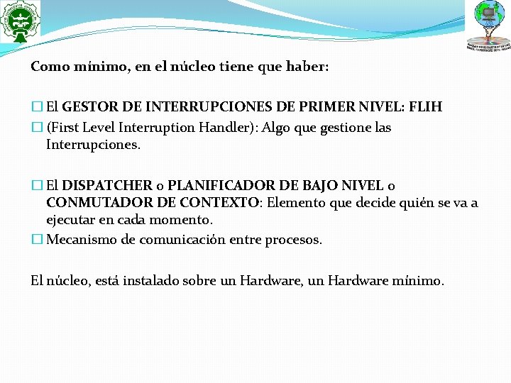 Como mínimo, en el núcleo tiene que haber: � El GESTOR DE INTERRUPCIONES DE