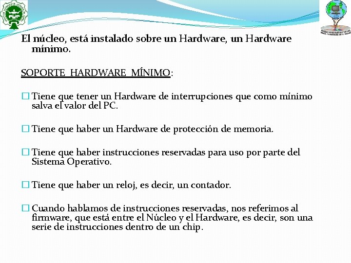 El núcleo, está instalado sobre un Hardware, un Hardware mínimo. SOPORTE HARDWARE MÍNIMO: �