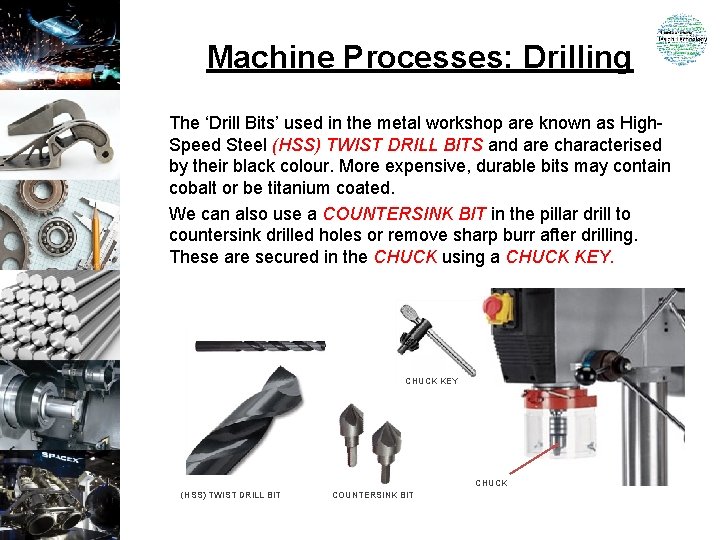 Machine Processes: Drilling The ‘Drill Bits’ used in the metal workshop are known as