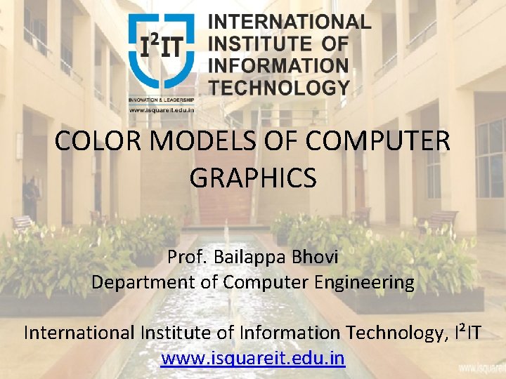 COLOR MODELS OF COMPUTER GRAPHICS Prof Bailappa Bhovi