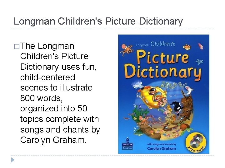 Longman Children's Picture Dictionary �The Longman Children's Picture Dictionary uses fun, child-centered scenes to