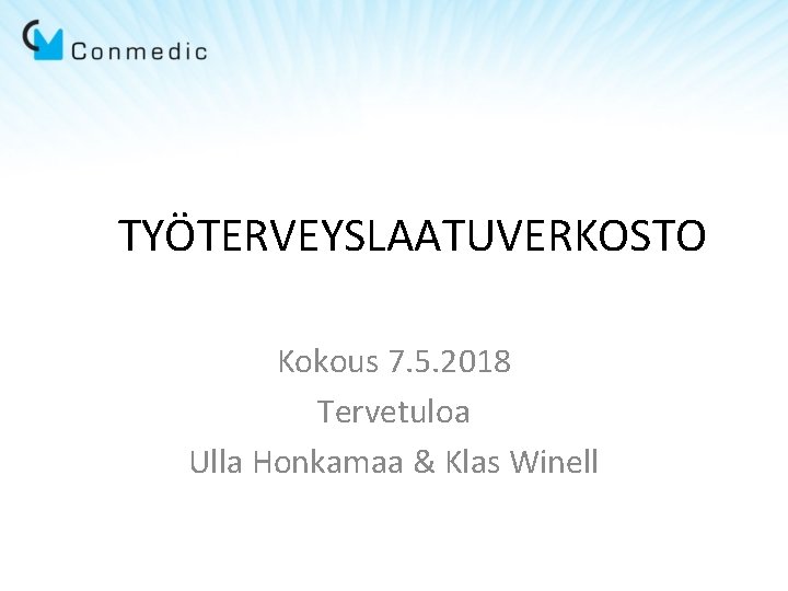 TYÖTERVEYSLAATUVERKOSTO Kokous 7. 5. 2018 Tervetuloa Ulla Honkamaa & Klas Winell TYÖTERVEYSLAATUVERKOSTO Kokous 7. 5. 2018 Tervetuloa Ulla Honkamaa & Klas Winell