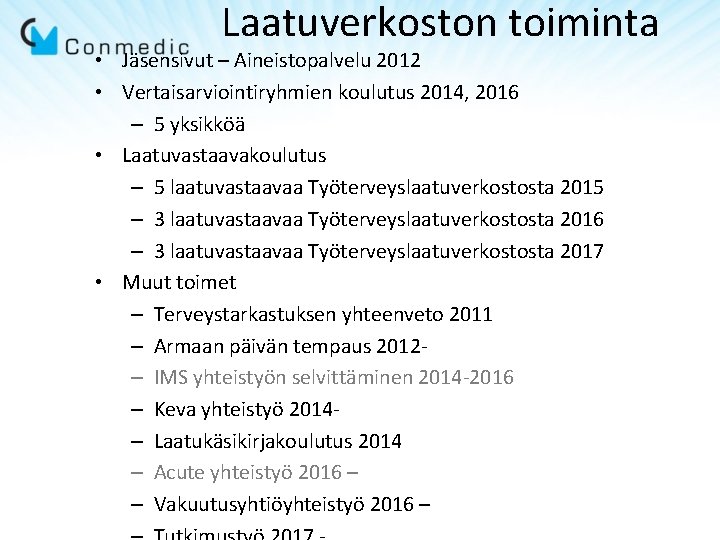 Laatuverkoston toiminta • Jäsensivut – Aineistopalvelu 2012 • Vertaisarviointiryhmien koulutus 2014, 2016 – 5 Laatuverkoston toiminta • Jäsensivut – Aineistopalvelu 2012 • Vertaisarviointiryhmien koulutus 2014, 2016 – 5