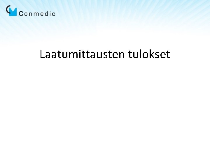Laatumittausten tulokset Laatumittausten tulokset