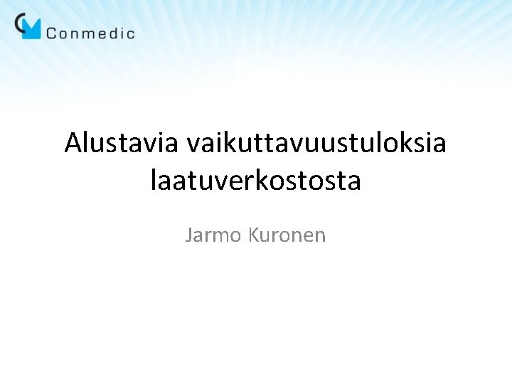 Alustavia vaikuttavuustuloksia laatuverkostosta Jarmo Kuronen Alustavia vaikuttavuustuloksia laatuverkostosta Jarmo Kuronen