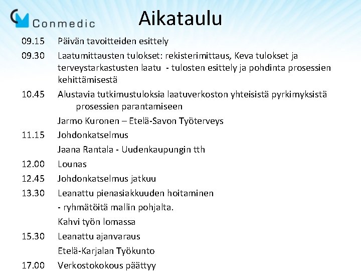 Aikataulu 09. 15 09. 30 10. 45 11. 15 12. 00 12. 45 13. Aikataulu 09. 15 09. 30 10. 45 11. 15 12. 00 12. 45 13.
