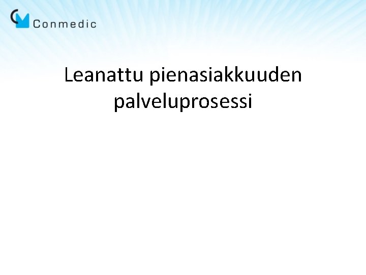 Leanattu pienasiakkuuden palveluprosessi Leanattu pienasiakkuuden palveluprosessi