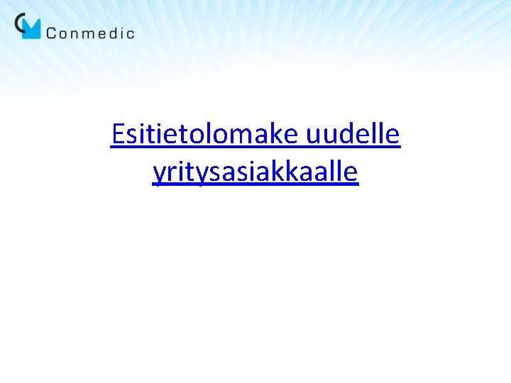 Esitietolomake uudelle yritysasiakkaalle Esitietolomake uudelle yritysasiakkaalle