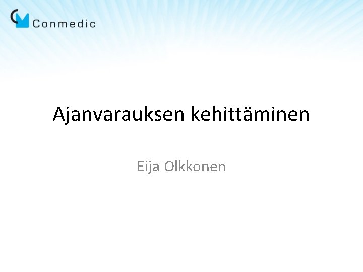 Ajanvarauksen kehittäminen Eija Olkkonen Ajanvarauksen kehittäminen Eija Olkkonen
