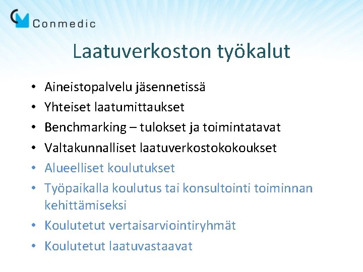 Laatuverkoston työkalut Aineistopalvelu jäsennetissä Yhteiset laatumittaukset Benchmarking – tulokset ja toimintatavat Valtakunnalliset laatuverkostokokoukset Alueelliset Laatuverkoston työkalut Aineistopalvelu jäsennetissä Yhteiset laatumittaukset Benchmarking – tulokset ja toimintatavat Valtakunnalliset laatuverkostokokoukset Alueelliset
